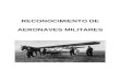 RECONOCIMIENTO DE AERONAVES MILITARES. ÍNDICE 1.-..................... Aviones militares españoles 2.-...................... Aviones militares extranjeros