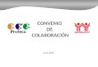 CONVENIO DE COLABORACIÓN Junio 2010. Colaboración Ambas instituciones establecen como centro de atención a los derechohabientes-consumidores en sus respectivas