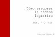 Cómo asegurar la cadena logística NEEC / C-TPAT Francisco J Méndez A