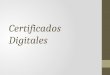 Certificados Digitales. ¿Qué es un certificado digital? El certificado digital es un documento digital emitido por una autoridad de verificación. Verifica