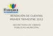 RENDICIÓN DE CUENTAS PRIMER TRIMESTRE 2012 SECRETARIA DE OBRAS PÚBLICAS MUNICIPAL