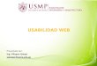 USABILIDAD WEB Presentado por: Ing. Milagros Quispe aquisper@usmp.edu.pe