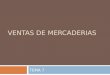 VENTAS DE MERCADERIAS TEMA 7. 1.-TRATAMIENTO CONTABLE Para registrar las ventas de existencias utilizamos el procedimiento especulativo, por lo tanto