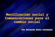 Movilización social y Comunicaciones para el cambio social Por Bernardo Nieto Sotomayor
