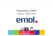 Paquetes CPM Marzo – Abril 2011. Paquetes CPM Marzo – Abril 2011 Emol pone a disposición para los meses de marzo y abril 2011 los siguientes paquetes