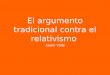 El argumento tradicional contra el relativismo Javier Vidal