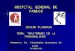 HOSPITAL GENERAL DE PANUCO SESION PLENARIA TEMA: TRASTORNOS DE LA PERSONALIDAD Ponente: Dr. Alejandro Guerrero de León Psiquiatra