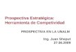 Prospectiva Estratégica: Herramienta de Competividad PROSPECTIVA EN LA UNALM Ing. Juan Sheput 27.06.2009