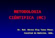 METODOLOGIA CIÉNTIFICA (MC) Dr. Med. Héctor Eloy Tamez Pérez. Facultad de Medicina, UANL