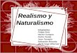 Realismo y Naturalismo Realismo y Naturalismo Integrantes: Felipe Ortiz Nector Campos Pedro Varela Joan Torrejón Sebastián Brizuela Maria Vega Villarroel