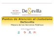 Puntos de Atención al ciudadano DeSevilla Mejora de los Servicios Públicos Sevilla, 10 de noviembre de 2006