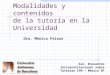 Modalidades y contenidos de la tutoría en la Universidad Dra. Mònica Feixas 1er. Encuentro Intrainstitucional sobre Tutorías IPN – México DF