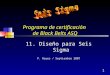1 Programa de certificación de Black Belts ASQ 11. Diseño para Seis Sigma P. Reyes / Septiembre 2007