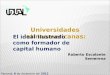 Roberto Escalante Semerena Panamá, 6 de diciembre del 2012 Universidades latinoamericanas: El ideal ilustrado como formador de capital humano