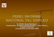 PERU: INFORME NACIONAL DEL EMPLEO Sr. Walter Gago Rodríguez Viceministro de Promoción del Empleo y de la Micro y Pequeña Empresa Cochabamba, noviembre