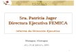 1 Managua, Nicaragua 24 y 25 de febrero, 2005 Sra. Patricia Jager Directora Ejecutiva FEMICA Informe de Dirección Ejecutiva