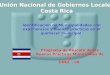 Unión Nacional de Gobiernos Locales Costa Rica Unión Nacional de Gobiernos Locales Costa Rica Identificación de Municipalidades con experiencias y buenas