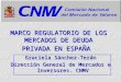 MARCO REGULATORIO DE LOS MERCADOS DE DEUDA PRIVADA EN ESPAÑA Graciela Sánchez-Terán Dirección General de Mercados e Inversores. CNMV