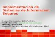 Implementación de Sistemas de Información Seguros Cristian Mora Aguilar, CISSP, CISM, MCSE+Security crismora@microsoft.com crismora@microsoft.com Security