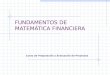 FUNDAMENTOS DE MATEMÁTICA FINANCIERA Curso de Preparación y Evaluación de Proyectos