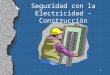 1 Seguridad con la Electricidad - Construcción. 2 La Electricidad 5 trabajadores se electrocutan cada semana Causa el 12% de los muertos de trabajadores