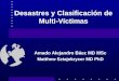 Desastres y Clasificación de Multi-Víctimas Amado Alejandro Báez MD MSc Matthew Sztajnkrycer MD PhD