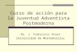 Curso de acción para la Juventud Adventista Postmoderna Dr. J. Francisco Stout Universidad de Montemorelos