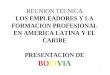 1 REUNION TECNICA LOS EMPLEADORES Y LA FORMACION PROFESIONAL EN AMERICA LATINA Y EL CARIBE PRESENTACION DE BOLIVIA