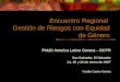Encuentro Regional Gestión de Riesgos con Equidad de Género PNUD America Latina Genera – BCPR San Salvador, El Salvador 24, 25 y 26 de enero de 2007 Cecilia