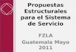Propuestas Estructurales para el Sistema de Servicio FZLA Guatemala Mayo 2011