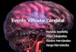 Evento Vascular Cerebral Natalia Azofeifa Allan Céspedes Álvaro Hernández Jorge Hernández