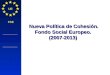 Política Regional COMISIÓN EUROPEA UE FSE Nueva Política de Cohesión. Fondo Social Europeo. (2007-2013)