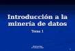 Minería de datos Dr. Francisco J. Mata 1 Introducción a la minería de datos Tema 1