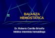 BALANZA HEMOSTÁTICA Dr. Roberto Carrillo Briceño Médico internista hematólogo