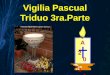 Vigilia Pascual Triduo 3ra.Parte A2 011ΩA2 011Ω1