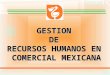 1 GESTION DE RECURSOS HUMANOS COMERCIAL MEXICANA MARZO 2009 GESTIONDE RECURSOS HUMANOS EN COMERCIAL MEXICANA