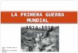 LA PRIMERA GUERRA MU LA PRIMERA GUERRA MUNDIAL 1914-1918 Prof. Ruthie García Vera Historia de Estados Unidos