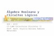 Álgebra Booleana y Circuitos Lógicos UCR – ECCI CI-1204 Estructuras Discretas II Prof. Bach. Kryscia Daviana Ramírez Benavides