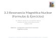 3.3 Resonancia Magnética Nuclear (Formulas & Ejercicios)  – UACH-Física en la Odontologia–3-3-Resonancia Magnética Nuclear - Versión 06.09
