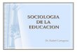 SOCIOLOGIA DE LA EDUCACION Dr. Rafael Cartagena. Sociología de la Educación Algunas de las Interrogantes que se plantean los sociólogos de la educación: