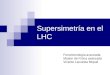Supersimetría en el LHC Fenomenología avanzada Master de Física avanzada Vicente Lacuesta Miquel
