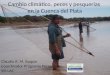 Cambio climático, peces y pesquerías en la Cuenca del Plata Claudio R. M. Baigún Coordinador Programa Peces WI-LAC