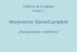 Movimiento Stone/Campbell ¿Restauración o Reforma? Historia de la Iglesia Parte II