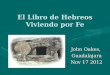 El Libro de Hebreos Viviendo por Fe John Oakes, Guadalajara Nov 17 2012