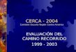 CERCA - 2004 Comisión Escuela Región Centro América EVALUACIÓN DEL CAMINO RECORRIDO 1999 - 2003