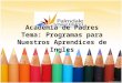 Academia de Padres Tema: Programas para Nuestros Aprendices de Ingles 1