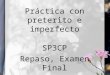 Práctica con preterito e imperfecto SP3CP Repaso, Examen Final