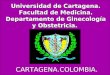 Universidad de Cartagena. Facultad de Medicina. Departamento de Ginecología y Obstetricia. Universidad de Cartagena. Facultad de Medicina. Departamento