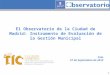 11 El Observatorio de la Ciudad de Madrid: Instrumento de Evaluación de la Gestión Municipal Irún 27 de Septiembre de 2012