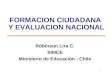 1 FORMACION CIUDADANA Y EVALUACION NACIONAL Róbinson Lira C. SIMCE Ministerio de Educación - Chile